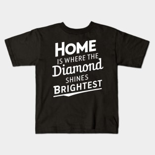 Home is where the diamond shines brightest Kids T-Shirt